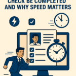 How Fast Can An Employee Background Check Be Completed and Why Speed Matters